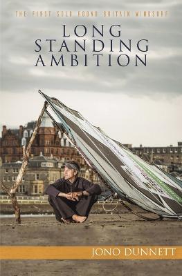 Long Standing Ambition: The Story of the First Solo Round Britain Windsurf - Jono Dunnett - cover