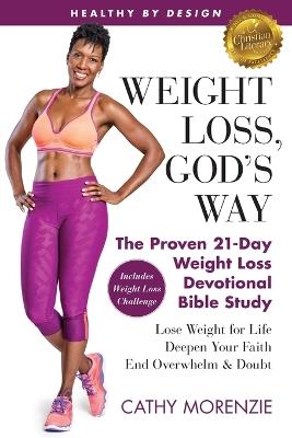 Healthy by Design: Weight Loss, God's Way: The Proven 21-Day Weight Loss Devotional Bible Study - Lose Weight for Life, Deepen Your Faith, End Overwhelm & Doubt - Cathy Morenzie - cover