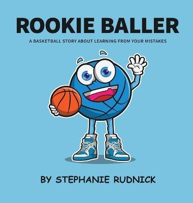 Rookie Baller: A Basketball Story About Learning From Your Mistakes - Stephanie Rudnick - cover