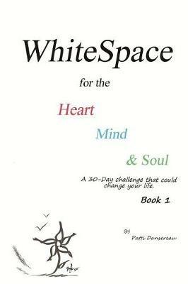 WhiteSpace for the Heart, Mind, and Soul Book 1: A 30-Day challenge that could change your life. - Patti Dansereau - cover