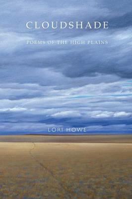 Cloudshade: Poems of the High Plains - Lori Howe - cover