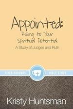 Appointed: Rising to Your Spiritual Potential: A Study of Judges and Ruth