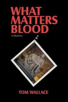 What Matters Blood - Tom Wallace - cover