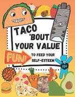 Taco 'Bout Your Value: Fun To Feed Your Self-Esteem