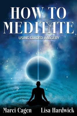 How To Meditate Using Guided Imagery - Lisa Hardwick,Marci Cagen - cover