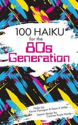 100 Haiku for the 80s Generation - Kerrie Flanagan,Dean K Miller - cover