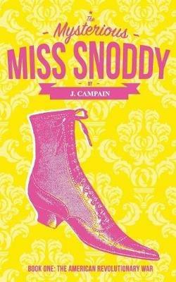 The Mysterious Miss Snoddy: The American Revolutionary War - Jim Campain - cover