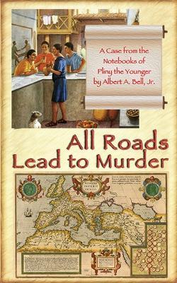 All Roads Lead to Murder: A Case from the Notebooks of Pliny the Younger - Albert a Bell - cover