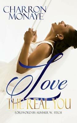 Love The Real You: Uncovering your WHY & Affirming You're Enough - Charron Monaye - cover