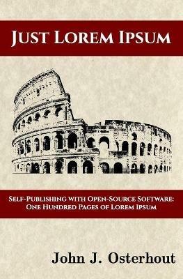 Just Lorem Ipsum: Self-Publishing With Open-Source Software: One Hunderd Pages of Lorem Ipsum - John J Osterhout - cover