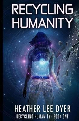 Recycling Humanity: Series Book 1 - Heather Lee Dyer - cover