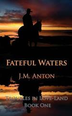 Fateful Waters: Troubles in Love-Land Book One