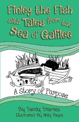 A Story of Purpose: Finley the Fish With Tales From the Sea of Galilee - Sandy Starnes - cover