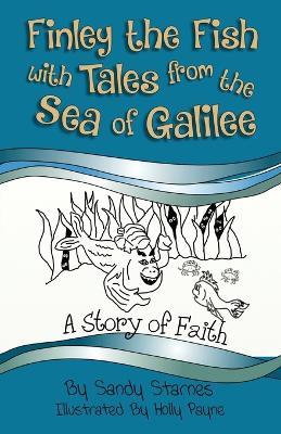 A Story of Faith: Finley the Fish With Tales From the Sea of Galilee - Sandy Starnes - cover