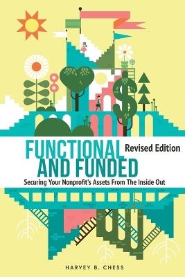 Functional and Funded: Securing Your Nonprofit's Assets From The Inside Out - Harvey B Chess - cover