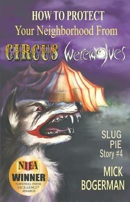 How to Protect Your Neighborhood from Circus Werewolves: Slug Pie Story #4 - Mick Bogerman - cover