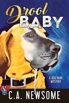 Drool Baby: A Dog Park Mystery - C A Newsome - cover