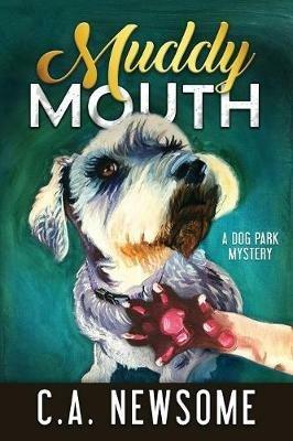 Muddy Mouth: A Dog Park Mystery - C A Newsome - cover