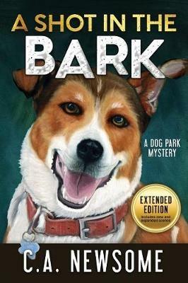 A Shot in the Bark: A Dog Park Mystery - C A Newsome - cover