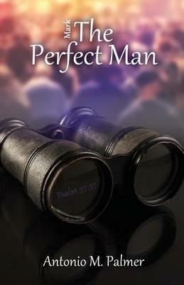 Mark the Perfect Man - Antonio M Palmer - cover