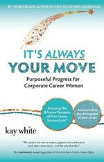 It's Always Your Move: Purposeful Progress for Corporate Career Women