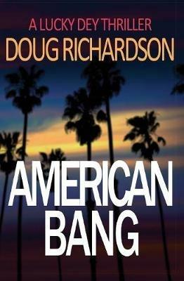American Bang: A Lucky Dey Thriller - Doug Richardson - cover