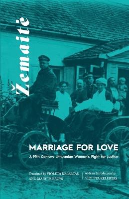 Marriage for Love: A Nineteenth-Century Lithuanian Woman's Fight for Justice - Zemaite - cover