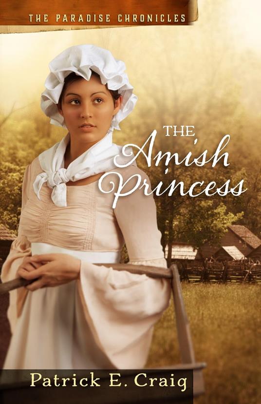 The Amish Princess: The Paradise Chronicles - Patrick E Craig - cover