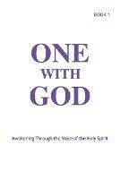 One With God: Awakening Through the Voice of the Holy Spirit - Book 1