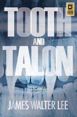 Tooth and Talon: Stories - James Walter Lee - cover