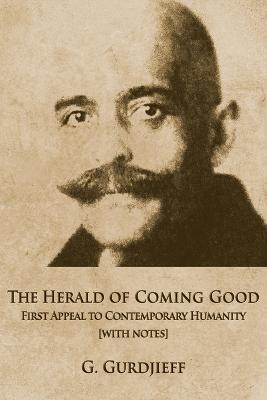 The Herald of Coming Good: First appeal to contemporary Humanity [with notes] - George Gurdjieff - cover