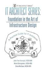 IT Architect Series: Foundation in the Art of Infrastructure Design: A Practical Guide for IT Architects