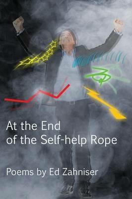 At the End of the Self-Help Rope: Poems - Ed Zahniser - cover