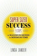 Super Sized Success: 9 Steps to Maximum Riches in Minimum Time