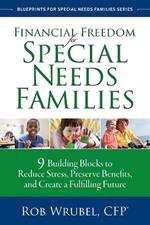 Financial Freedom for Special Needs Families: 9 Building Blocks to Reduce Stress, Preserve Benefits, and Create a Fulfilling Future