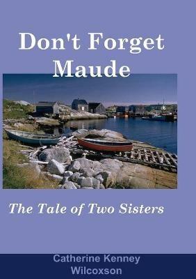 Don't Forget Maude: : The Tale of Two Sisters - Catherine Kenney Wilcoxson - cover