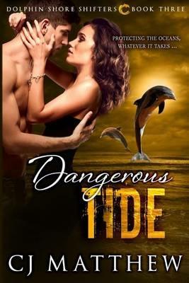 Dangerous Tide: Dolphin Shore Shifters Book 3 - Cj Matthew - cover