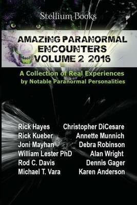 Amazing Paranormal Encounters Volume 2 - Rick Hayes,Rick Kueber,Annette Munnich - cover
