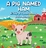 A Pig Named Ham: A Tale of Faithfulness