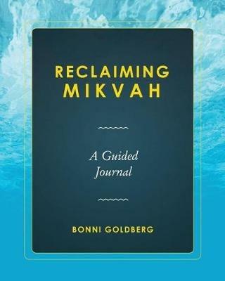 Reclaiming Mikvah: A Guided Journal - Bonni Goldberg - cover