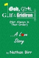 God, Girls, Golf & the Gridiron (Not Always in That Order) . . . A Love Story