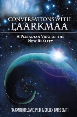 Conversations with Laarkmaa: A Pleiadian View of the New Reality Wisdom from the Stars Trilogy - 1 - Pia Orleane,Cullen Baird Smith - cover