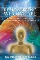 Remebering Who We are: Laarkmaa'S Guidance on Healing the Human Condition Wisdom from the Stars Trilogy - 2 - Pia Orleane,Cullen Baird Smith - cover