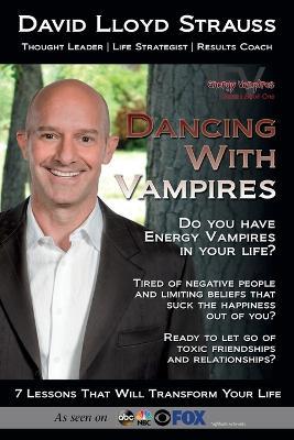 Dancing With Vampires: Do you have energy vampires in your life? Ready to let go of toxic friendships and relationships? - David Lloyd Strauss - cover