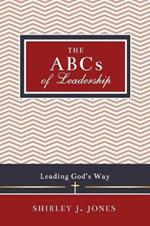 The ABCs of Leadership: Leading God's Way