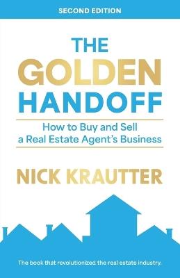 The Golden Handoff: How to Buy and Sell a Real Estate Agent's Business - Nick Krautter - cover