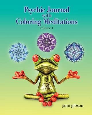 Psychic Journal with Coloring Meditations: volume 1 - Jami Gibson - cover