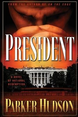 The President: A Novel of National Redemption - Parker Hudson - cover