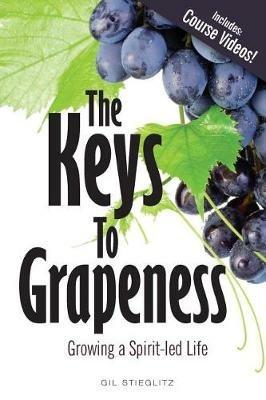 The Keys to Grapeness: Growing a Spirit-led Life - Gil Stieglitz - cover