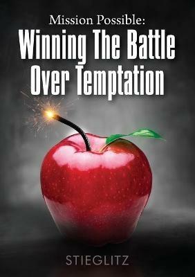 Mission Possible: Winning the Battle over Temptation - Gil Stieglitz - cover